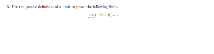 Solved 5. Use The Precise Definition Of A Limit To Prove The | Chegg.com