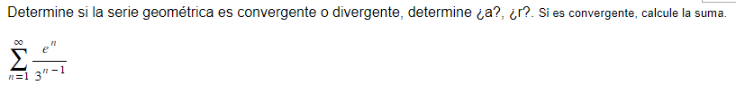 Determine si la serie geométrica es convergente o divergente, determine ¿a?, ¿r?. Si es convergente, calcule la suma. \[ \sum