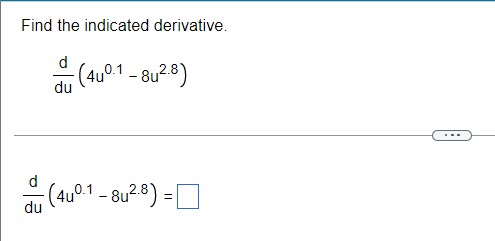 Find the indicated derivative. d du (10.1-82.0) - (4u0.1 - 8u².8) = du