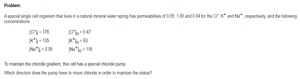 A special single cell organism that lives in a natural mineral water spring has permeabilities of \( 0.09,1.00 \) and \( 0.04
