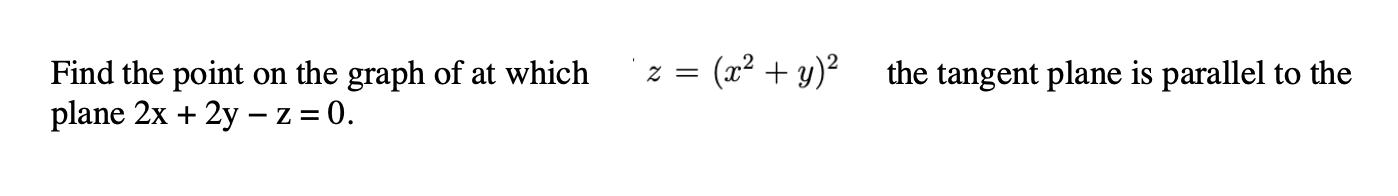 Solved z = (x2 + y)2 the tangent plane is parallel to the | Chegg.com