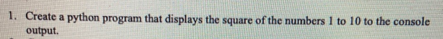 Solved 1. Create a python program that displays the square | Chegg.com