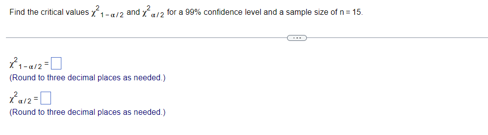 Solved Find the critical values X²1-a/2 and x²/2 for a 99% | Chegg.com