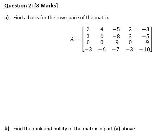 Solved Question 2: (8 Marks] a) Find a basis for the row | Chegg.com