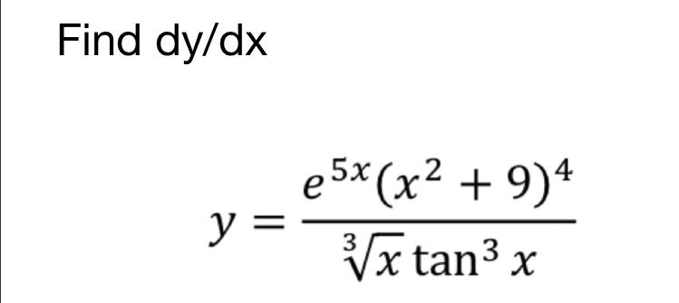 Find \( d y / d x \) \[ y=\frac{e^{5 x}\left(x^{2}+9\right)^{4}}{\sqrt[3]{x} \tan ^{3} x} \]