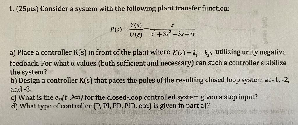 Solved 1. (25pts) Consider a system with the following plant | Chegg.com