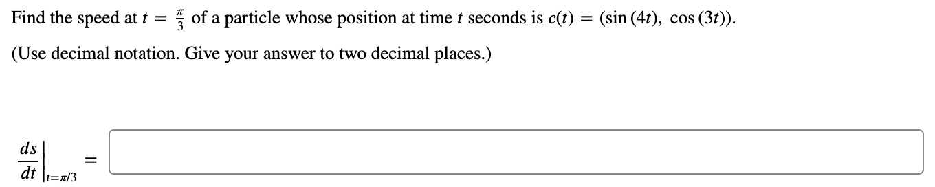 Solved Find the speed at t = ſ of a particle whose position | Chegg.com