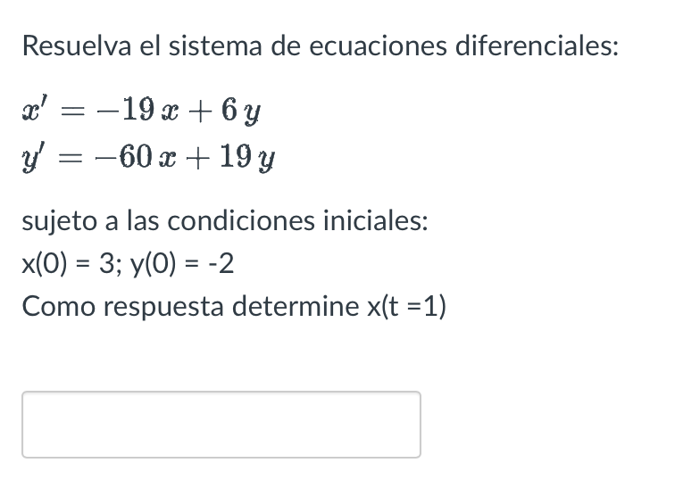 Resuelva el sistema de ecuaciones diferenciales: \[ \begin{array}{l} x^{\prime}=-19 x+6 y \\ y^{\prime}=-60 x+19 y \end{array