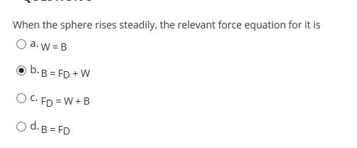 When the sphere rises steadily, the relevant force equation for it is o a.w=