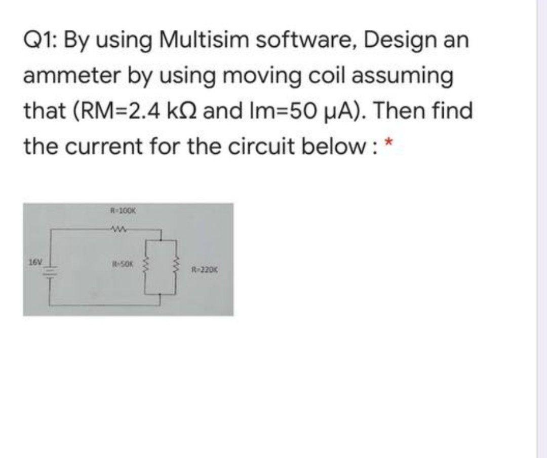 Solved Q1 By using Multisim software, Design an ammeter by