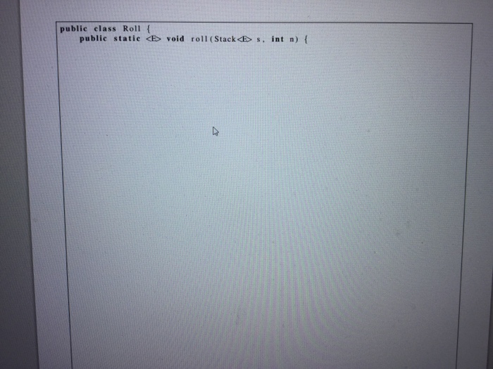 Solved Write the static method roll(Stack s, int n) that | Chegg.com
