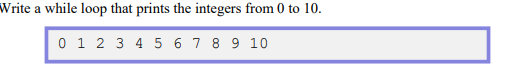 Solved Write a while loop that prints the integers from 0 to | Chegg.com