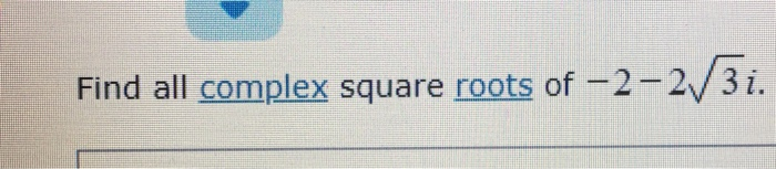Solved Find all complex square roots of-2-2V3i. | Chegg.com