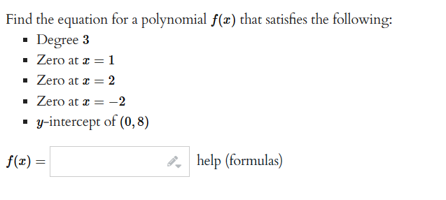 Find the equation for a polynomial \( f(x) \) that satisfies the following:
- Degree 3
- Zero at \( x=1 \)
- Zero at \( x=2 \