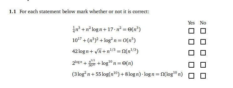 1.1 For each statement below mark whether or not it is correct: 2n + n - log n + 17. n = 0(1²) 1017 + (13)- + log-n=0(n5) 42