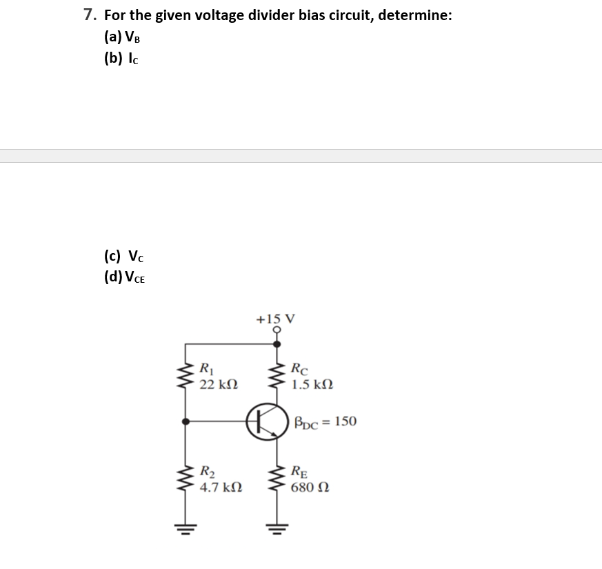 Solved 7. For the given voltage divider bias circuit, | Chegg.com