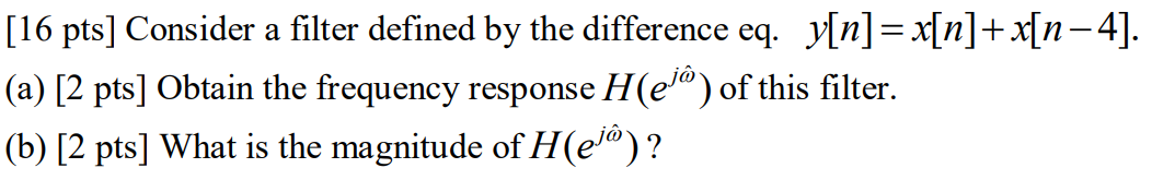 Solved [16 pts] Consider a filter defined by the difference | Chegg.com