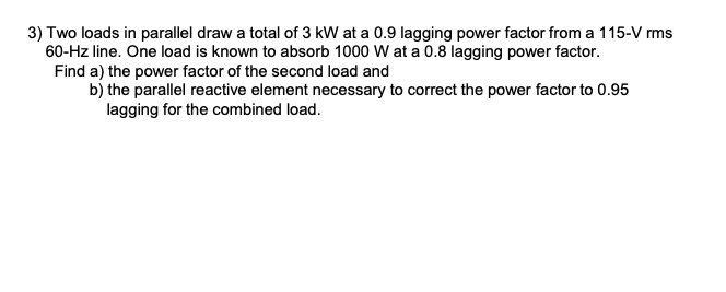 Solved 3) Two loads in parallel draw a total of 3 kW at a | Chegg.com