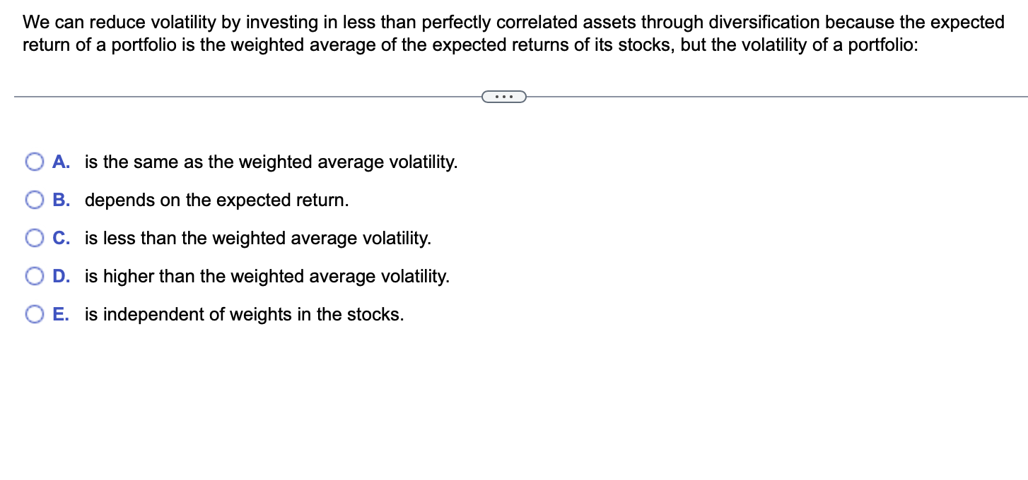 Solved We can reduce volatility by investing in less than | Chegg.com