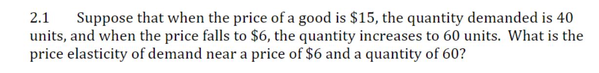 Solved 2.1 Suppose that when the price of a good is $15, the | Chegg.com