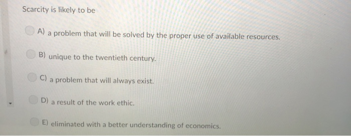 Solved Scarcity Is Likely To Be A A Problem That Will Be Chegg Solved Scarcity Is Likely To Be A A Problem That Will Be Chegg