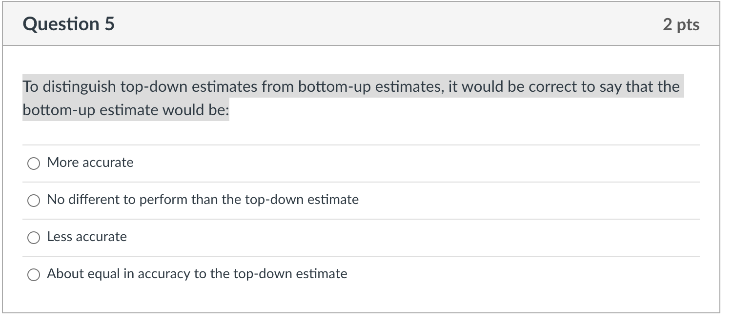 Solved Question 5 2 pts To distinguish top-down estimates | Chegg.com