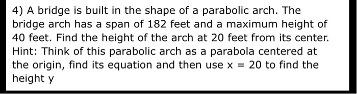 Solved 4) A bridge is built in the shape of a parabolic | Chegg.com