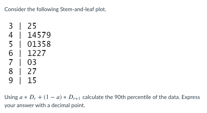 Solved Consider the following Stem-and-leaf plot. 3 | 25 4 | | Chegg.com