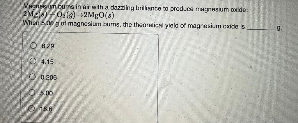 Magnesium burns in air with a dazzling brilliance to produce magnesium oxide: \( 2 \mathrm{Mg}(s)+\mathrm{O}_{2}(g) \rightarr