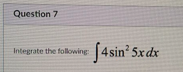 Solved Integrate the following: ∫4sin25xdx | Chegg.com