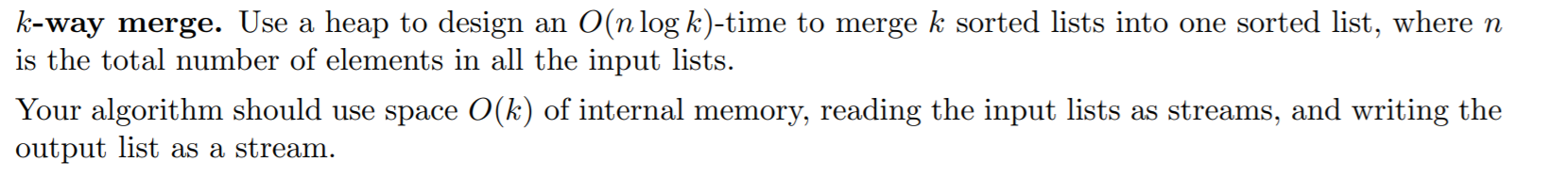 Solved k-way merge. Use a heap to design an O(n log k)-time | Chegg.com