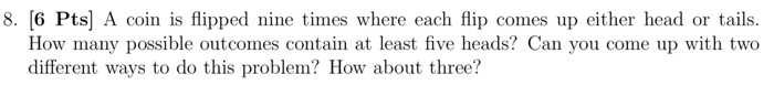 Solved A Coin Is Flipped Nine Times Where Each Flip Comes Up | Chegg.com