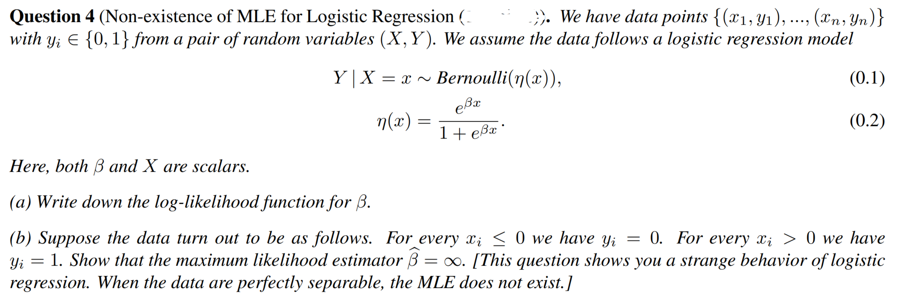 Question 4 (Non-existence of MLE for Logistic Regression ( -;;. We have data points {(x1, yı), ..., (Xn, Yn)}
with yi E {0,1}