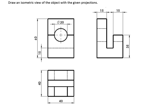 Draw an isometric view of the object with the given | Chegg.com