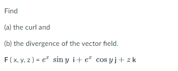 Solved Find (a) The Curl And (b) The Divergence Of The | Chegg.com