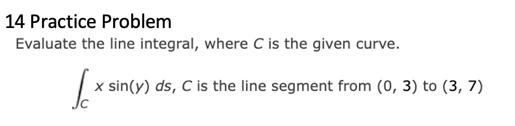 Solved 14 Practice Problem Evaluate the line integral, where | Chegg.com