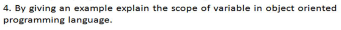 Solved 4. By giving an example explain the scope of variable | Chegg.com