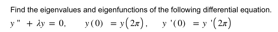 Find the eigenvalues and eigenfunctions of the following differential equation. \[ y^{\prime \prime}+\lambda y=0, \quad y(0)=