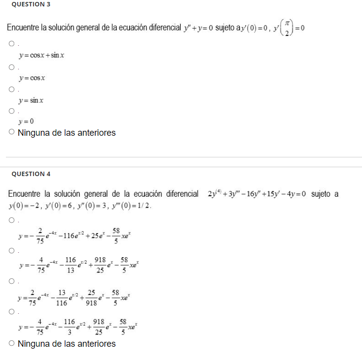 QUESTION 3 Encuentre la solución general de la ecuación diferencial y+y=0 sujeto ay(0)=0, y ₁ x (7) = 0 O. y=cosx+sin x O.