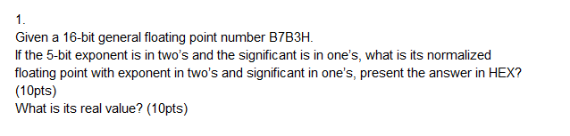 Solved 1. Given a 16-bit general floating point number | Chegg.com