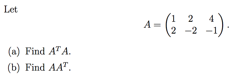 Solved Let 1 2 2 -2 (a) Find AT A. (b) Find AAT. | Chegg.com