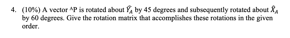 Solved 4. (10%) A vector AP is rotated about YA by 45 | Chegg.com