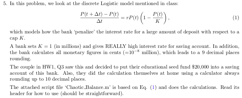 5. In this problem, we look at the discrete Logistic model mentioned in class: P(t + At) – P(t) PC rP(t) (1 (1) Δt K which mo