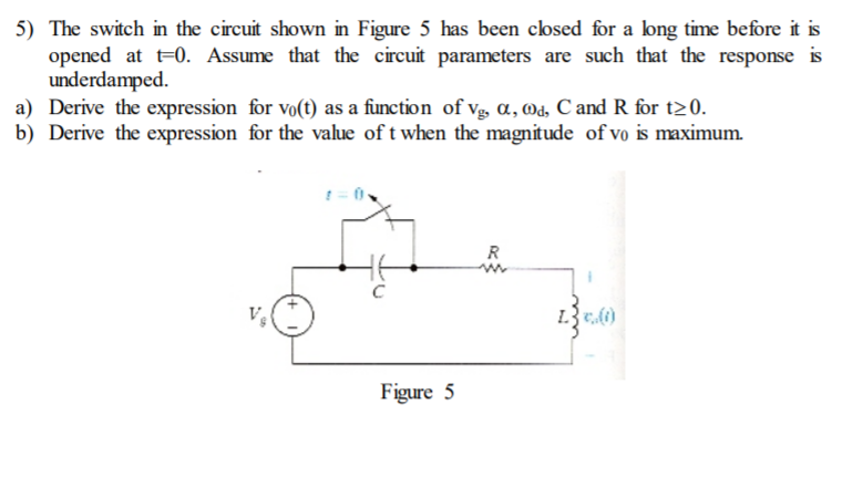 Solved 5) The switch in the circuit shown in Figure 5 has | Chegg.com