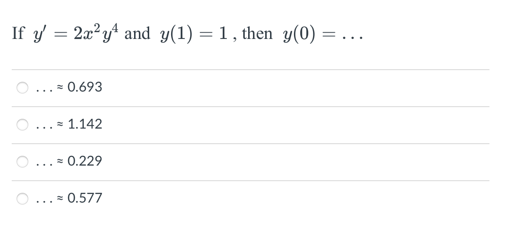 If \( y^{\prime}=2 x^{2} y^{4} \) and \( y(1)=1 \), then \( y(0)=\ldots \) \( \ldots \approx 0.693 \) \( \ldots \approx 1.142