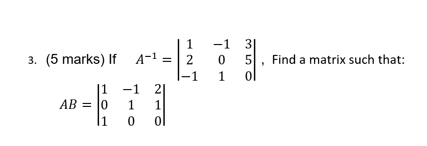 Solved 3. (5 marks) If A−1=∣∣12−1−101350∣∣, Find a matrix | Chegg.com