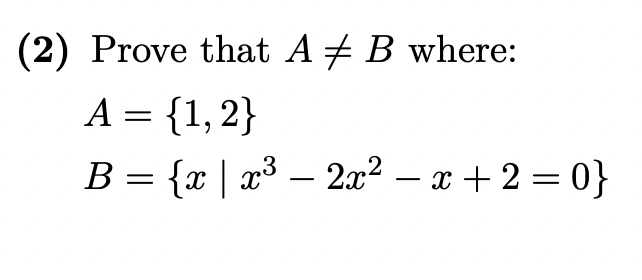 Solved 2) Prove That A =B Where: AB={1,2}={x∣x3−2x2−x+2=0} | Chegg.com