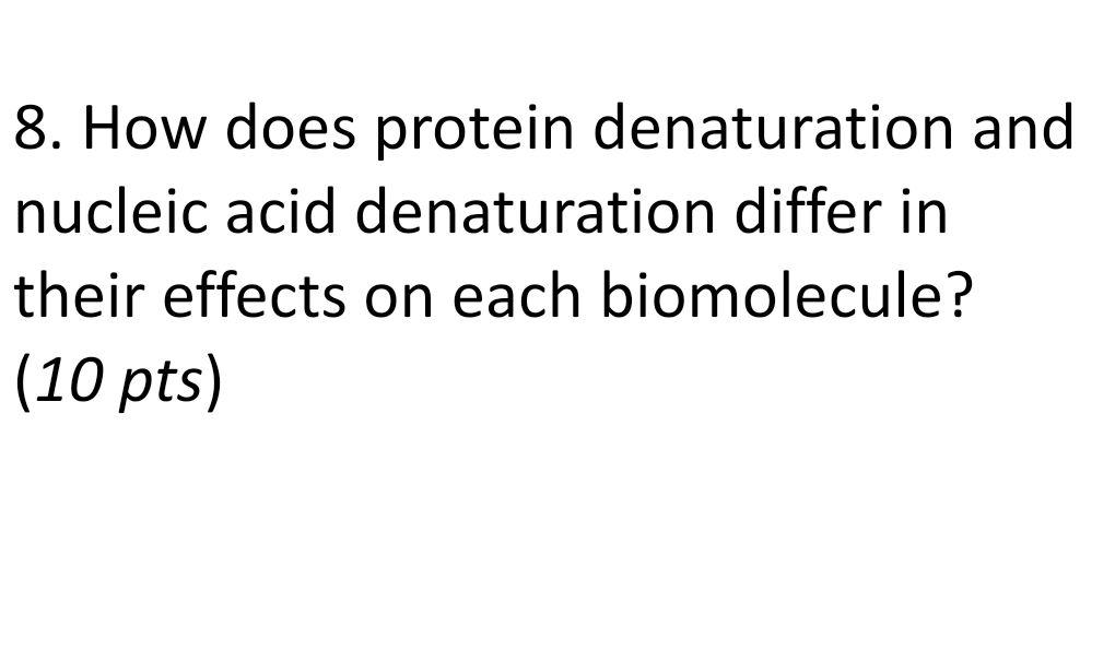 Solved 8. How does protein denaturation and nucleic acid
