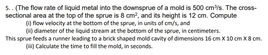Solved 5.. (The flow rate of liquid metal into the downsprue | Chegg.com