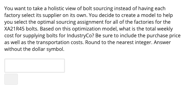 You want to take a holistic view of bolt sourcing instead of having each factory select its supplier on its own. you decide t